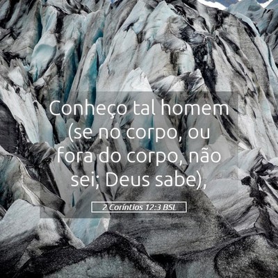 Picture 05 - 2 Coríntios 12:3 BSL - Conheço tal homem (se no corpo, ou fora do - Bible Verse Picture