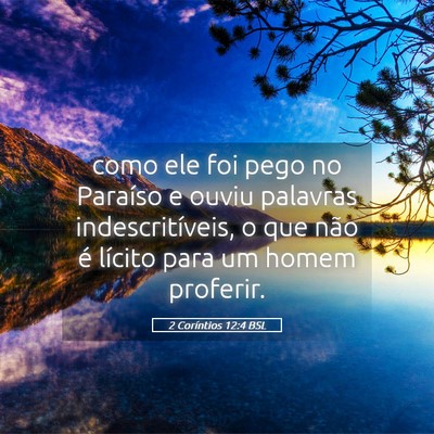 Picture 05 - 2 Coríntios 12:4 BSL - como ele foi pego no Paraíso e ouviu palavras - Bible Verse Picture
