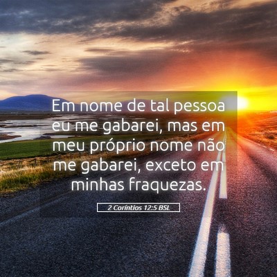 Picture 05 - 2 Coríntios 12:5 BSL - Em nome de tal pessoa eu me gabarei, mas em meu - Bible Verse Picture