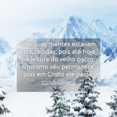 Picture 05 - 2 Coríntios 3:14 BSL - Mas suas mentes estavam endurecidas, pois até - Bible Verse Picture