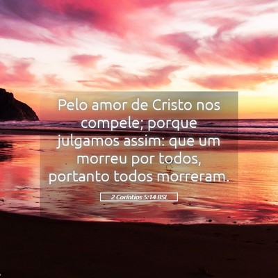Picture 05 - 2 Coríntios 5:14 BSL - Pelo amor de Cristo nos compele; porque julgamos - Bible Verse Picture