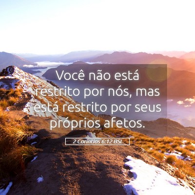 Picture 05 - 2 Coríntios 6:12 BSL - Você não está restrito por nós, mas está - Bible Verse Picture