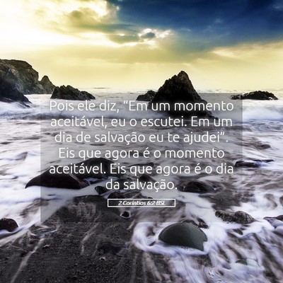 Picture 05 - 2 Coríntios 6:2 BSL - Pois ele diz, “Em um momento aceitável, eu o - Bible Verse Picture