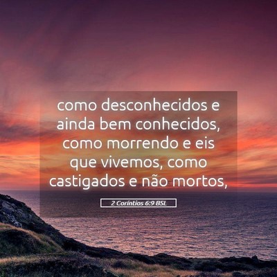Picture 05 - 2 Coríntios 6:9 BSL - como desconhecidos e ainda bem conhecidos, como - Bible Verse Picture