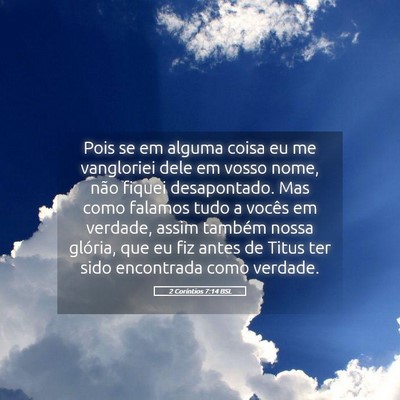 Picture 05 - 2 Coríntios 7:14 BSL - Pois se em alguma coisa eu me vangloriei dele em - Bible Verse Picture