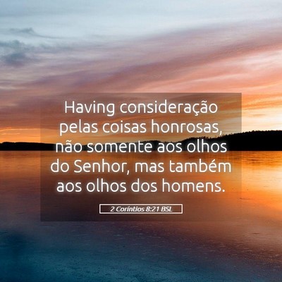 Picture 05 - 2 Coríntios 8:21 BSL - Having consideração pelas coisas honrosas, não - Bible Verse Picture