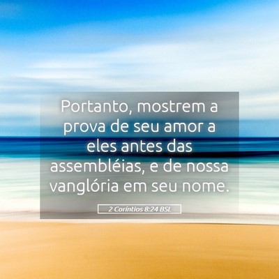 Picture 05 - 2 Coríntios 8:24 BSL - Portanto, mostrem a prova de seu amor a eles - Bible Verse Picture