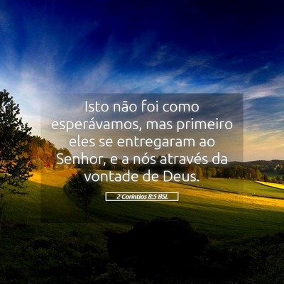 Picture 05 - 2 Coríntios 8:5 BSL - Isto não foi como esperávamos, mas primeiro - Bible Verse Picture