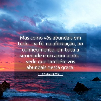 Picture 05 - 2 Coríntios 8:7 BSL - Mas como vós abundais em tudo - na fé, na - Bible Verse Picture
