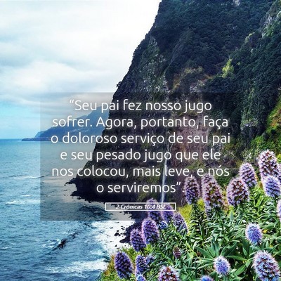 Picture 05 - 2 Crônicas 10:4 BSL - “Seu pai fez nosso jugo sofrer. Agora, - Bible Verse Picture