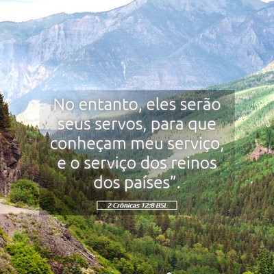 Picture 05 - 2 Crônicas 12:8 BSL - No entanto, eles serão seus servos, para que - Bible Verse Picture