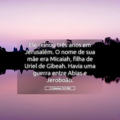 Picture 05 - 2 Crônicas 13:2 BSL - Ele reinou três anos em Jerusalém. O nome de - Bible Verse Picture
