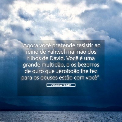 Picture 05 - 2 Crônicas 13:8 BSL - “Agora você pretende resistir ao reino de - Bible Verse Picture