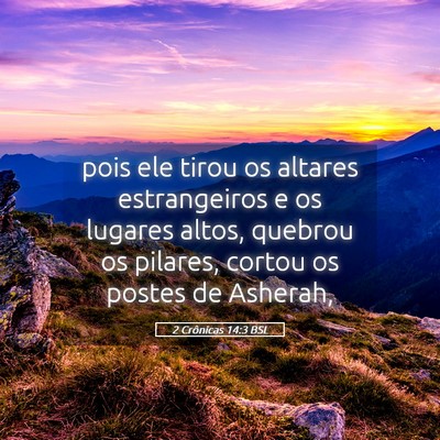 Picture 05 - 2 Crônicas 14:3 BSL - pois ele tirou os altares estrangeiros e os - Bible Verse Picture