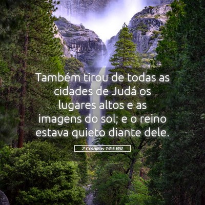 Picture 05 - 2 Crônicas 14:5 BSL - Também tirou de todas as cidades de Judá os - Bible Verse Picture