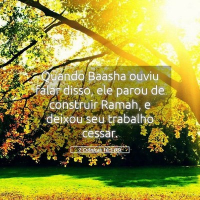 Picture 05 - 2 Crônicas 16:5 BSL - Quando Baasha ouviu falar disso, ele parou de - Bible Verse Picture