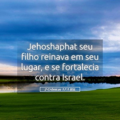 Picture 05 - 2 Crônicas 17:1 BSL - Jehoshaphat seu filho reinava em seu lugar, e se - Bible Verse Picture