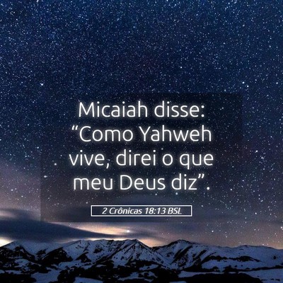 Picture 05 - 2 Crônicas 18:13 BSL - Micaiah disse: “Como Yahweh vive, direi o que - Bible Verse Picture