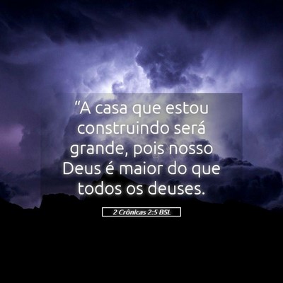 Picture 05 - 2 Crônicas 2:5 BSL - “A casa que estou construindo será grande, - Bible Verse Picture