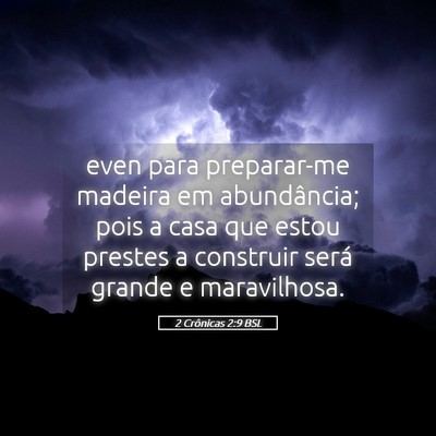 Picture 05 - 2 Crônicas 2:9 BSL - even para preparar-me madeira em abundância; - Bible Verse Picture
