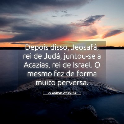 Picture 05 - 2 Crônicas 20:35 BSL - Depois disso, Jeosafá, rei de Judá, juntou-se a - Bible Verse Picture