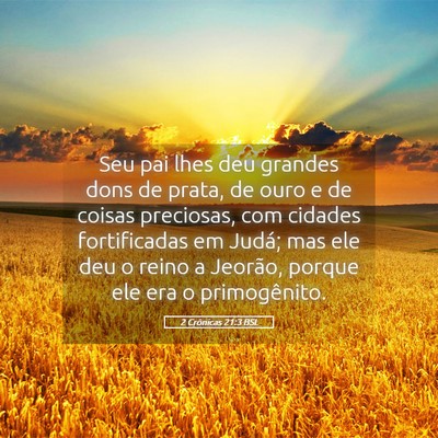 Picture 05 - 2 Crônicas 21:3 BSL - Seu pai lhes deu grandes dons de prata, de ouro e - Bible Verse Picture