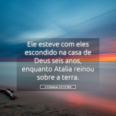 Picture 05 - 2 Crônicas 22:12 BSL - Ele esteve com eles escondido na casa de Deus - Bible Verse Picture
