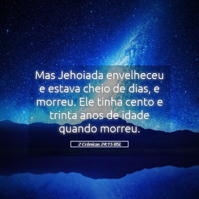 Picture 05 - 2 Crônicas 24:15 BSL - Mas Jehoiada envelheceu e estava cheio de dias, e - Bible Verse Picture