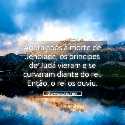 Picture 05 - 2 Crônicas 24:17 BSL - Agora após a morte de Jehoiada, os príncipes de - Bible Verse Picture