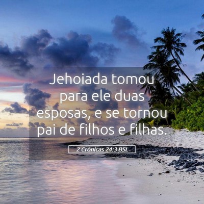 Picture 05 - 2 Crônicas 24:3 BSL - Jehoiada tomou para ele duas esposas, e se tornou - Bible Verse Picture