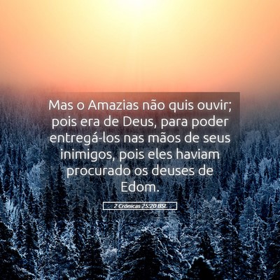 Picture 05 - 2 Crônicas 25:20 BSL - Mas o Amazias não quis ouvir; pois era de Deus, - Bible Verse Picture