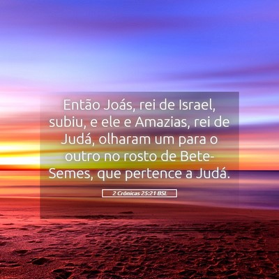 Picture 05 - 2 Crônicas 25:21 BSL - Então Joás, rei de Israel, subiu, e ele e - Bible Verse Picture