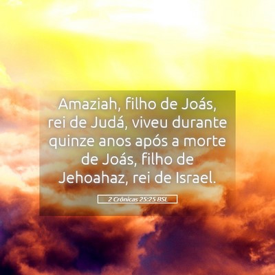 Picture 05 - 2 Crônicas 25:25 BSL - Amaziah, filho de Joás, rei de Judá, viveu - Bible Verse Picture