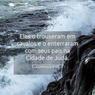 Picture 05 - 2 Crônicas 25:28 BSL - Eles o trouxeram em cavalos e o enterraram com - Bible Verse Picture