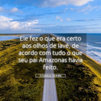 Picture 05 - 2 Crônicas 26:4 BSL - Ele fez o que era certo aos olhos de Iavé, de - Bible Verse Picture