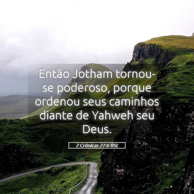Picture 05 - 2 Crônicas 27:6 BSL - Então Jotham tornou-se poderoso, porque ordenou - Bible Verse Picture