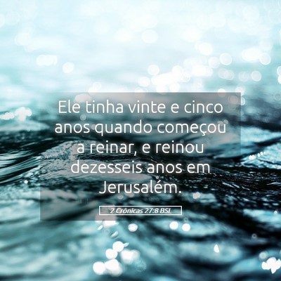 Picture 05 - 2 Crônicas 27:8 BSL - Ele tinha vinte e cinco anos quando começou a - Bible Verse Picture