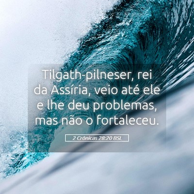 Picture 05 - 2 Crônicas 28:20 BSL - Tilgath-pilneser, rei da Assíria, veio até ele - Bible Verse Picture