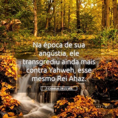 Picture 05 - 2 Crônicas 28:22 BSL - Na época de sua angústia, ele transgrediu ainda - Bible Verse Picture