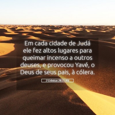 Picture 05 - 2 Crônicas 28:25 BSL - Em cada cidade de Judá ele fez altos lugares - Bible Verse Picture
