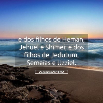 Picture 05 - 2 Crônicas 29:14 BSL - e dos filhos de Heman, Jehuel e Shimei; e dos - Bible Verse Picture