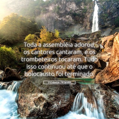 Picture 05 - 2 Crônicas 29:28 BSL - Toda a assembléia adorou, os cantores cantaram, - Bible Verse Picture