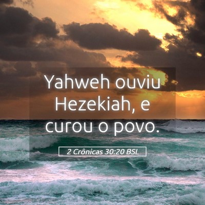 Picture 05 - 2 Crônicas 30:20 BSL - Yahweh ouviu Hezekiah, e curou o - Bible Verse Picture