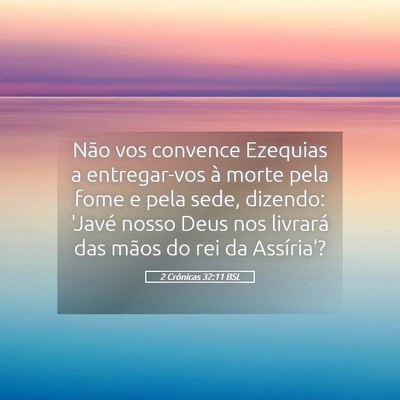 Picture 05 - 2 Crônicas 32:11 BSL - Não vos convence Ezequias a entregar-vos à - Bible Verse Picture