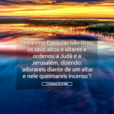Picture 05 - 2 Crônicas 32:12 BSL - O mesmo Ezequias não tirou os seus altos e - Bible Verse Picture