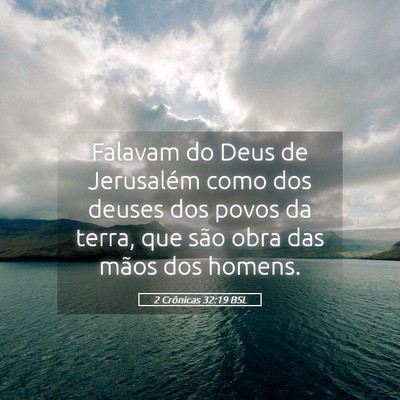 Picture 05 - 2 Crônicas 32:19 BSL - Falavam do Deus de Jerusalém como dos deuses dos - Bible Verse Picture