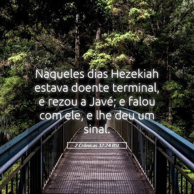 Picture 05 - 2 Crônicas 32:24 BSL - Naqueles dias Hezekiah estava doente terminal, e - Bible Verse Picture