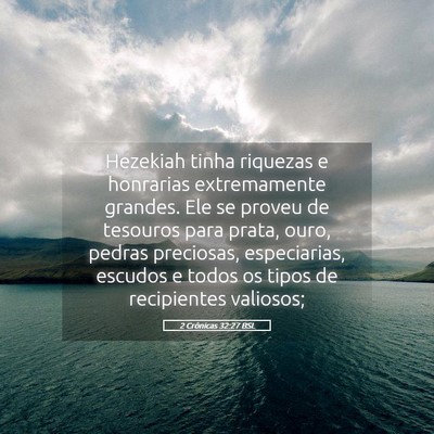 Picture 05 - 2 Crônicas 32:27 BSL - Hezekiah tinha riquezas e honrarias extremamente - Bible Verse Picture