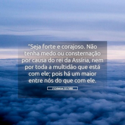 Picture 05 - 2 Crônicas 32:7 BSL - “Seja forte e corajoso. Não tenha medo ou - Bible Verse Picture