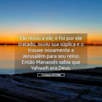 Picture 05 - 2 Crônicas 33:13 BSL - Ele rezou a ele; e foi por ele tratado, ouviu sua - Bible Verse Picture